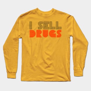 I SELL DRUGS Long Sleeve T-Shirt